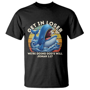 Get In Loser Weres Doing Gods Will T Shirt - Funny Christian Bible TS11 Black Print Your Wear