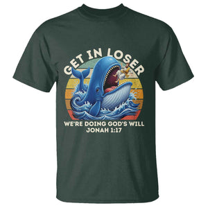 Get In Loser Weres Doing Gods Will T Shirt - Funny Christian Bible TS11 Dark Forest Green Print Your Wear