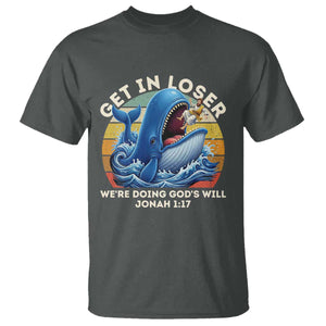 Get In Loser Weres Doing Gods Will T Shirt - Funny Christian Bible TS11 Dark Heather Print Your Wear