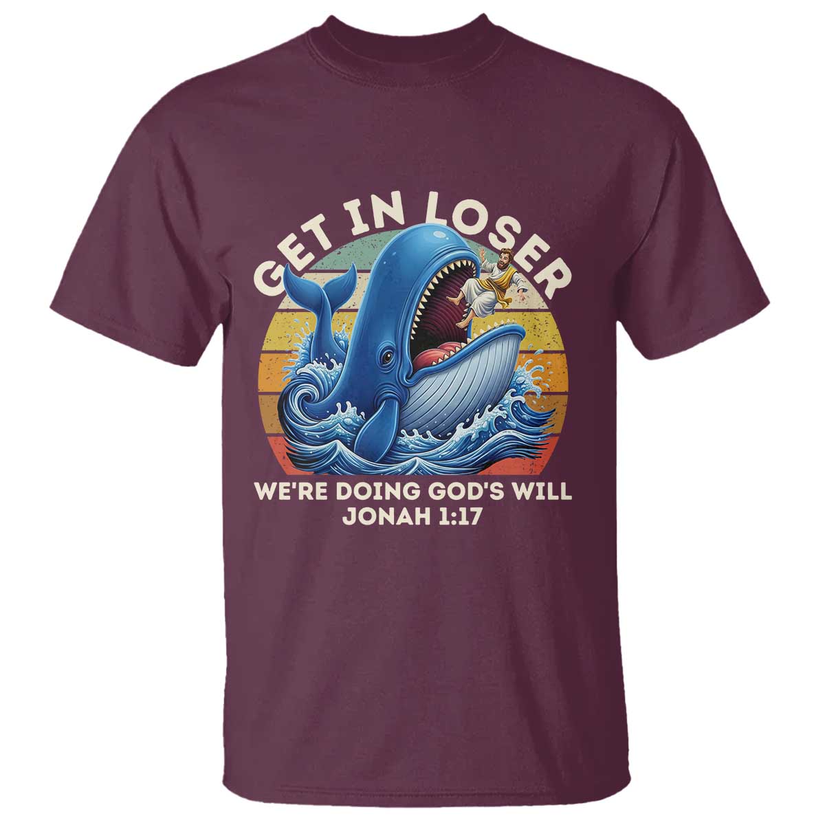 Get In Loser Weres Doing Gods Will T Shirt - Funny Christian Bible TS11 Maroon Print Your Wear