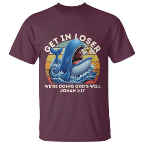 Get In Loser Weres Doing Gods Will T Shirt - Funny Christian Bible TS11 Maroon Print Your Wear