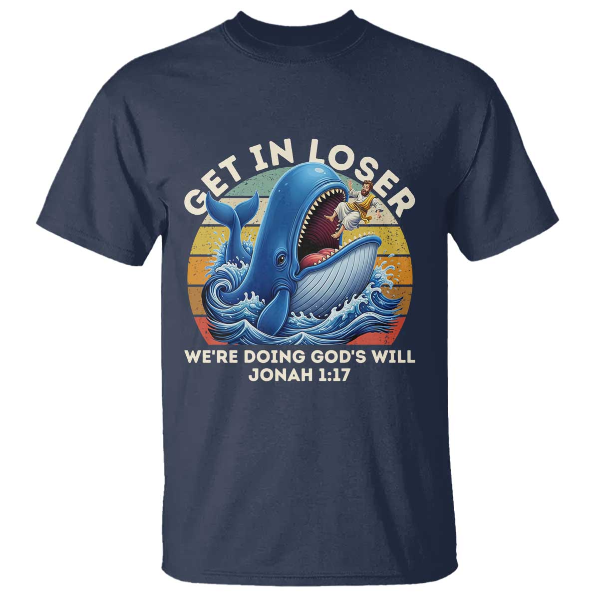Get In Loser Weres Doing Gods Will T Shirt - Funny Christian Bible TS11 Navy Print Your Wear