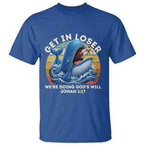 Get In Loser Weres Doing Gods Will T Shirt - Funny Christian Bible TS11 Royal Blue Print Your Wear