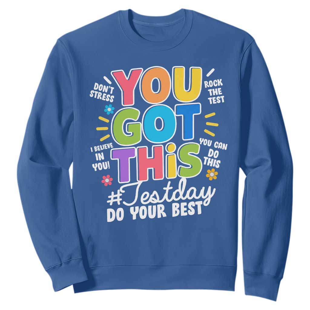 Funny Test Day You Got This Do Your Best Sweatshirt Colorful Flowers TS11 Royal Blue Print Your Wear