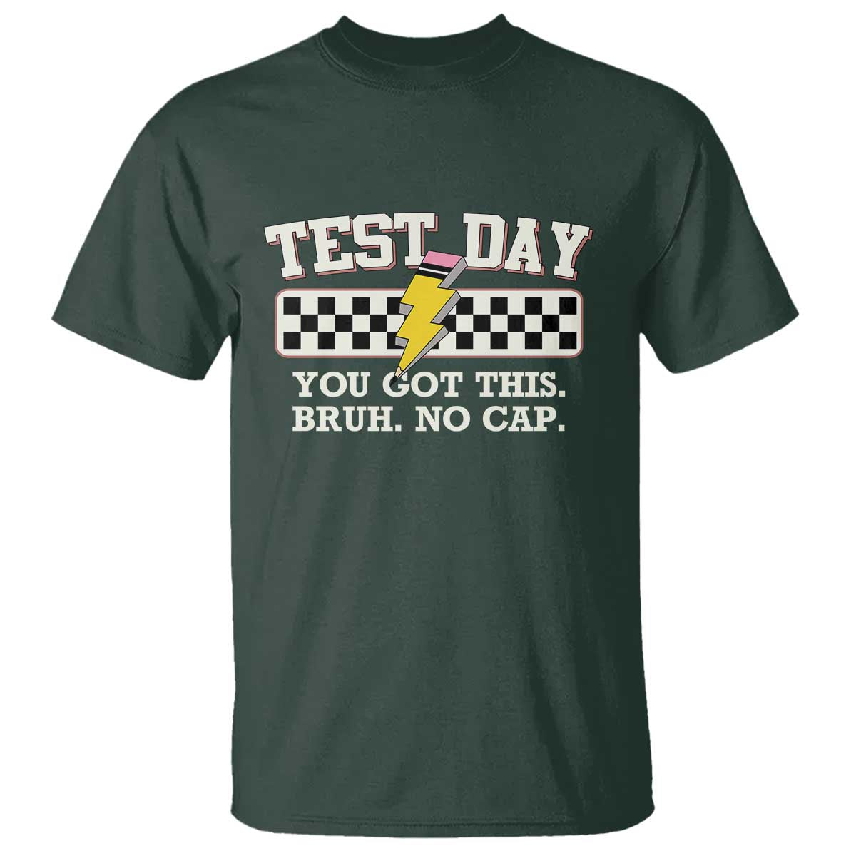 Funny Test Day You Got This Bruh No Cap T Shirt Teacher Pencil Lightning Bolt TS11 Dark Forest Green Print Your Wear