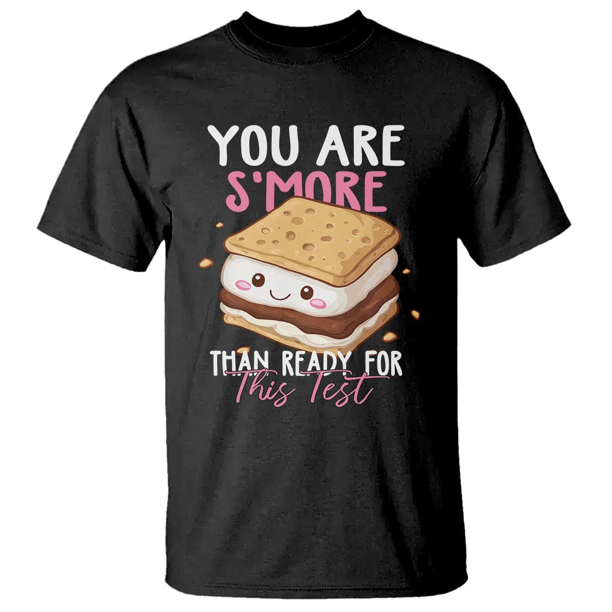Funny You Are S'more Than Ready For This Test T Shirt Test Day Teacher TS11 Black Print Your Wear