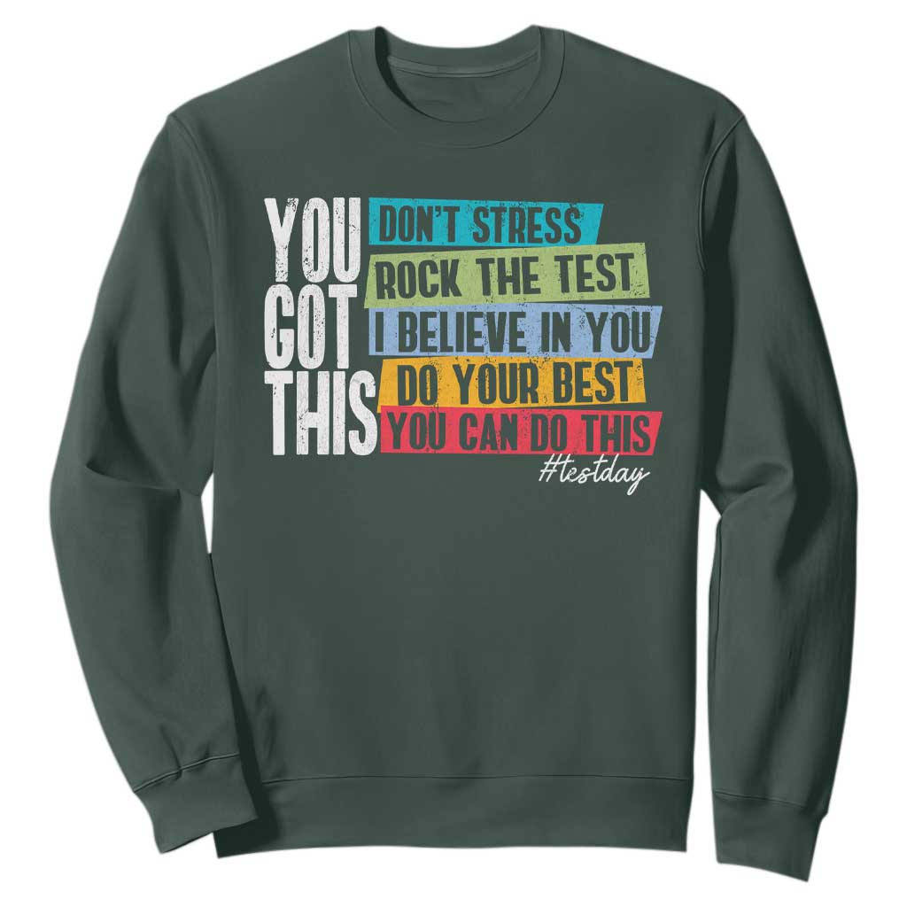 Funny Test Day You Got This Sweatshirt Don't Stress Rock The Test Teacher Testing Day TS11 Dark Forest Green Print Your Wear