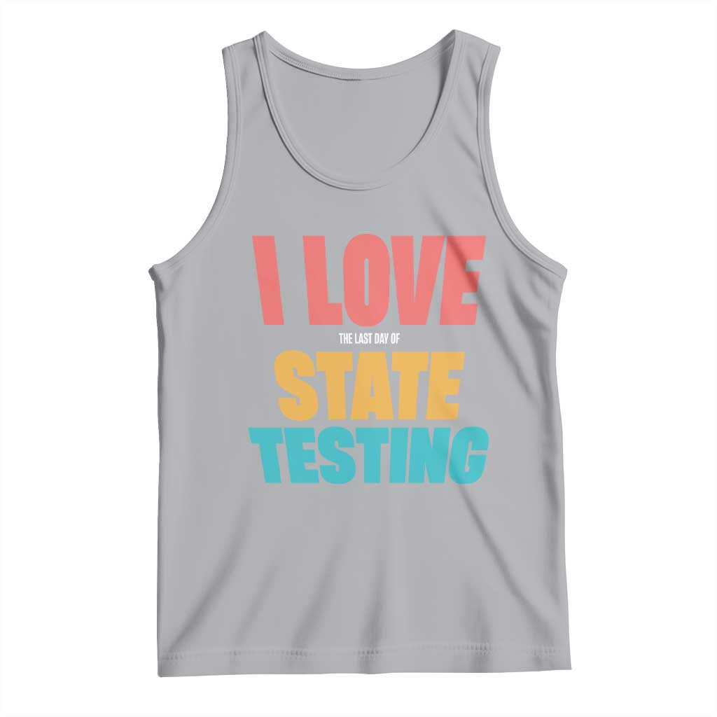 Funny Test Day Tank Top I Love The Last Day Of State Testing TS11 Athletic Heather Print Your Wear