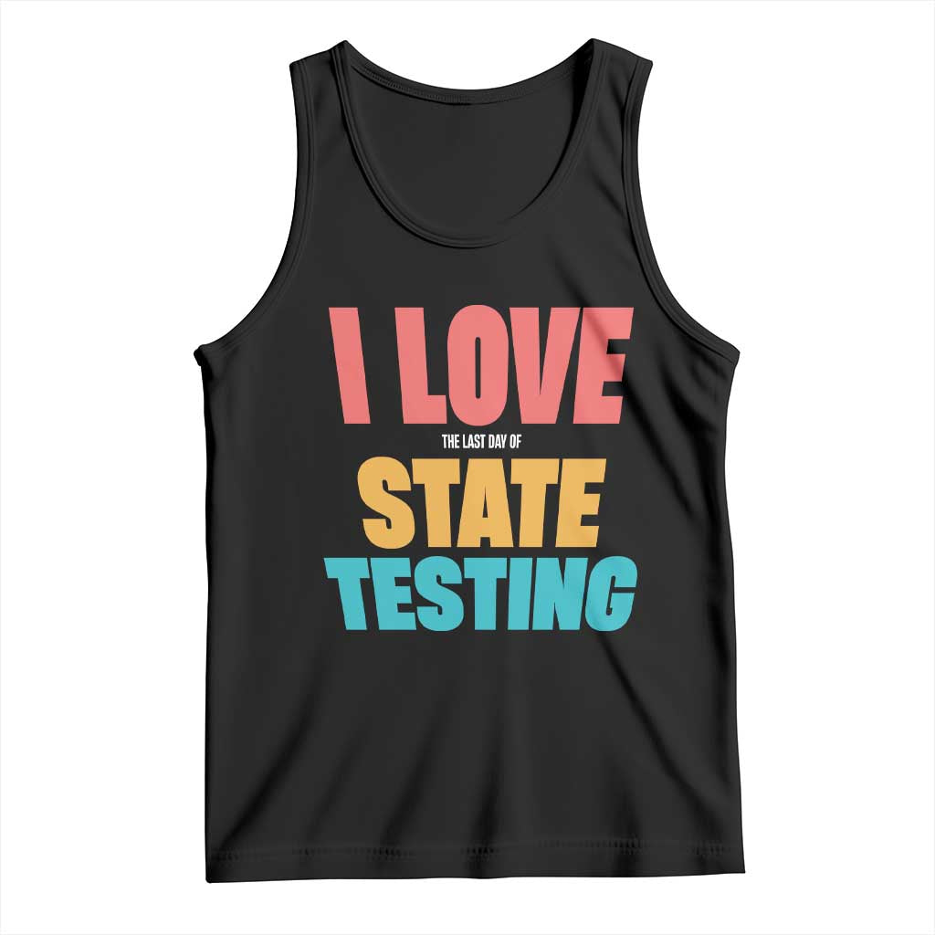 Funny Test Day Tank Top I Love The Last Day Of State Testing TS11 Black Print Your Wear