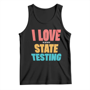 Funny Test Day Tank Top I Love The Last Day Of State Testing TS11 Black Print Your Wear