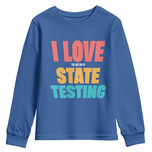 Funny Test Day Youth Sweatshirt I Love The Last Day Of State Testing TS11 Royal Blue Print Your Wear