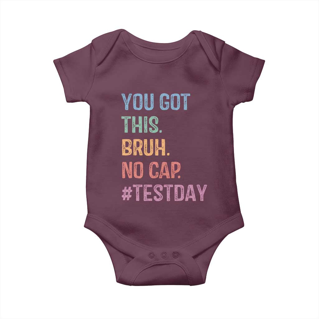 Funny Test Day You Got This Bruh No Cap Baby Onesie Testing Day Motivation TS11 Maroon Print Your Wear
