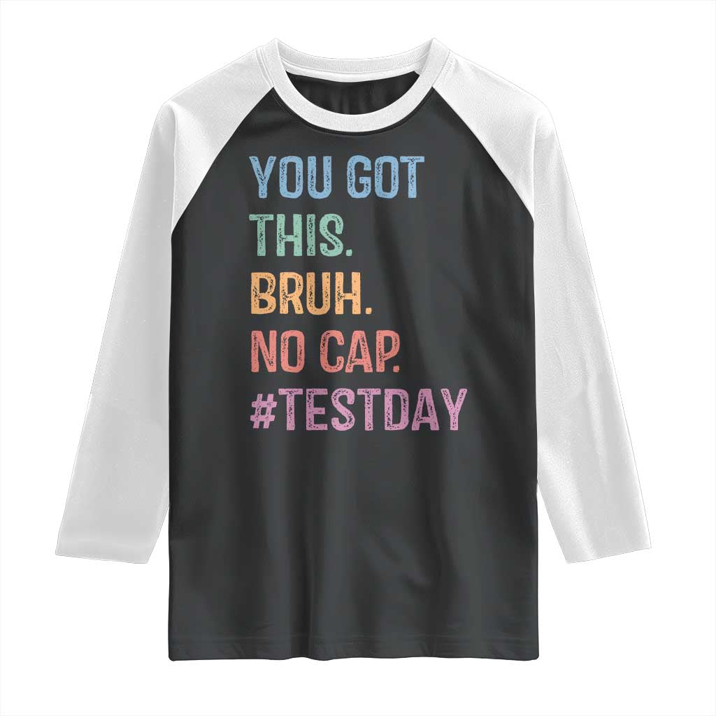 Funny Test Day You Got This Bruh No Cap Raglan Shirt Testing Day Motivation TS11 Black White Print Your Wear