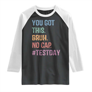 Funny Test Day You Got This Bruh No Cap Raglan Shirt Testing Day Motivation TS11 Black White Print Your Wear