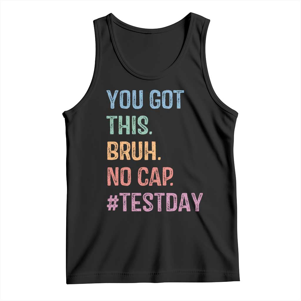 Funny Test Day You Got This Bruh No Cap Tank Top Testing Day Motivation TS11 Black Print Your Wear