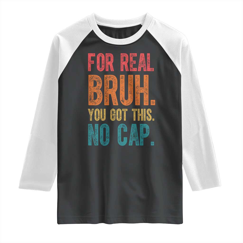 Funny Test Day For Real Bruh You Got This No Cap Raglan Shirt Testing Day Motivation TS11 Black White Print Your Wear