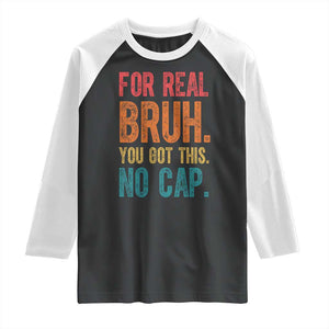Funny Test Day For Real Bruh You Got This No Cap Raglan Shirt Testing Day Motivation TS11 Black White Print Your Wear