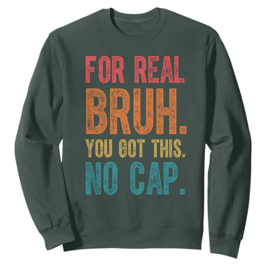 Funny Test Day For Real Bruh You Got This No Cap Sweatshirt Testing Day Motivation TS11 Dark Forest Green Print Your Wear