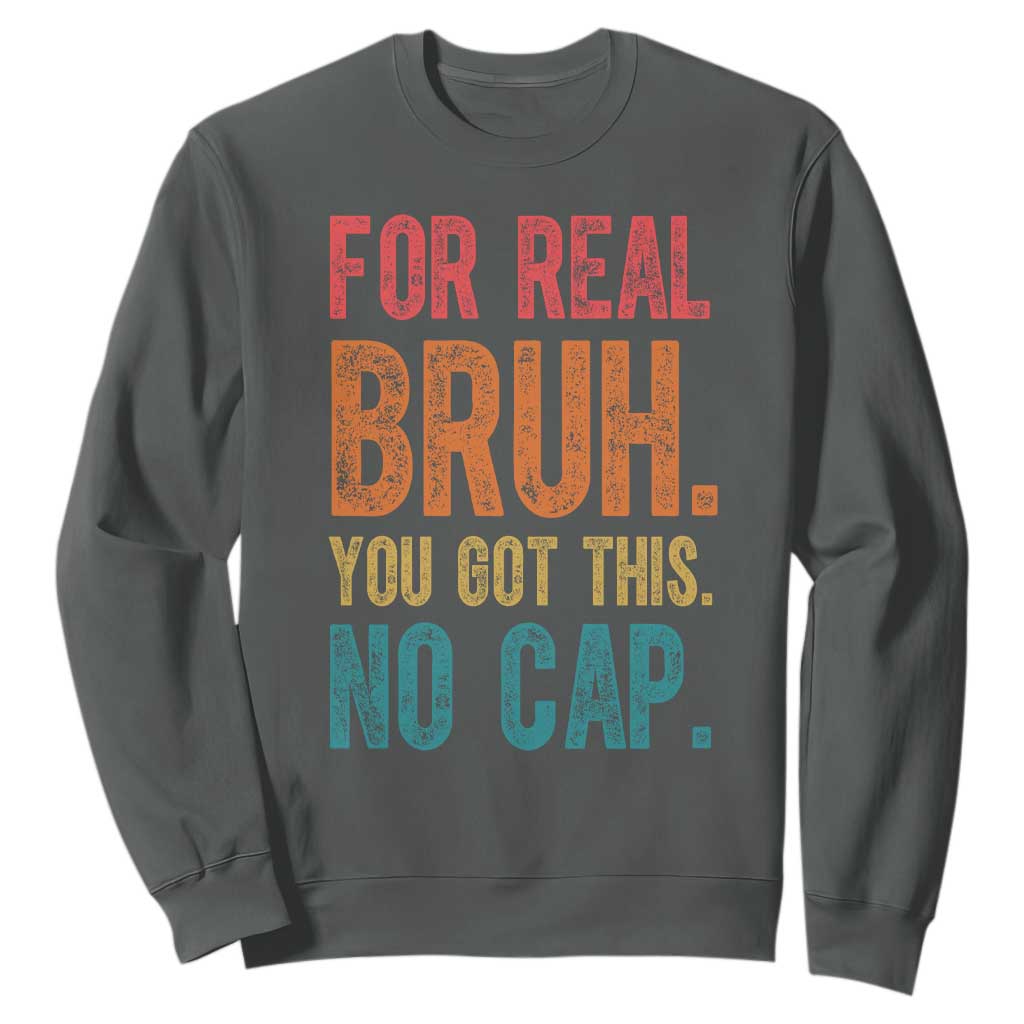 Funny Test Day For Real Bruh You Got This No Cap Sweatshirt Testing Day Motivation TS11 Dark Heather Print Your Wear