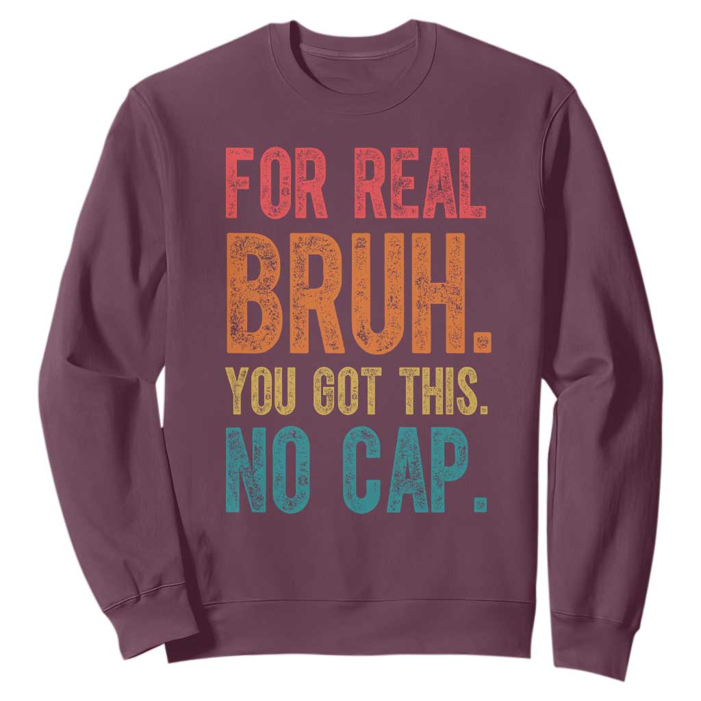 Funny Test Day For Real Bruh You Got This No Cap Sweatshirt Testing Day Motivation TS11 Maroon Print Your Wear