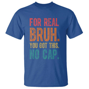 Funny Test Day For Real Bruh You Got This No Cap T Shirt Testing Day Motivation TS11 Royal Blue Print Your Wear