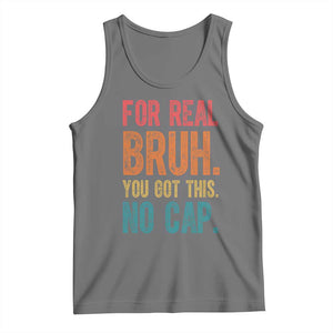 Funny Test Day For Real Bruh You Got This No Cap Tank Top Testing Day Motivation TS11 Black Heather Print Your Wear