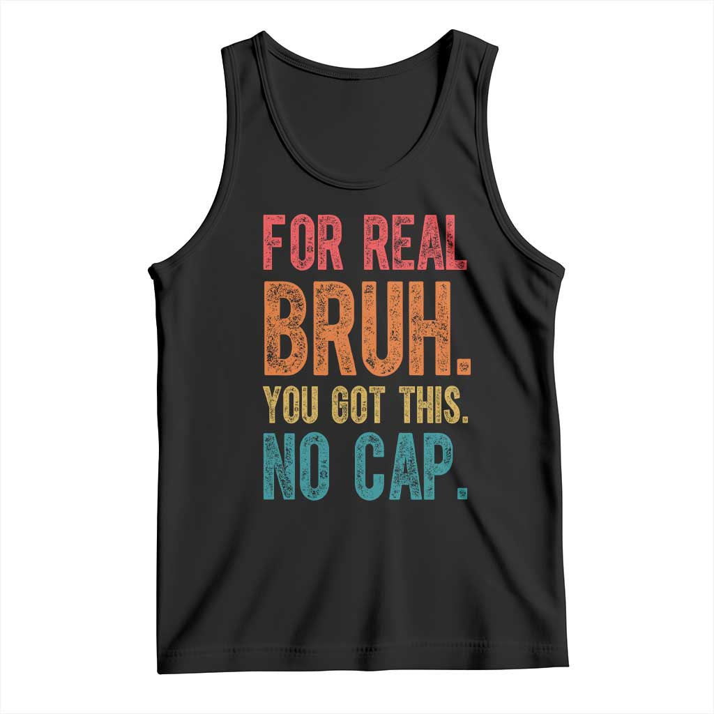 Funny Test Day For Real Bruh You Got This No Cap Tank Top Testing Day Motivation TS11 Black Print Your Wear