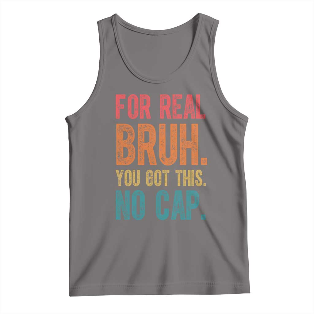 Funny Test Day For Real Bruh You Got This No Cap Tank Top Testing Day Motivation TS11 Deep Heather Print Your Wear