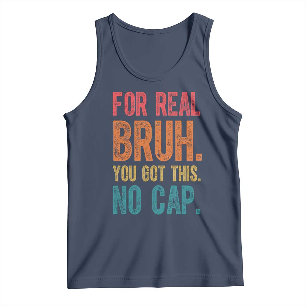Funny Test Day For Real Bruh You Got This No Cap Tank Top Testing Day Motivation TS11 Navy Print Your Wear