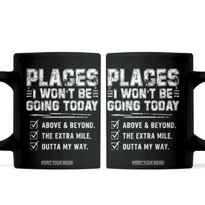 Place I Wont Be Going Today Coffee Mug Funny Work Humor Sarcastic Quote TS11 Black Print Your Wear