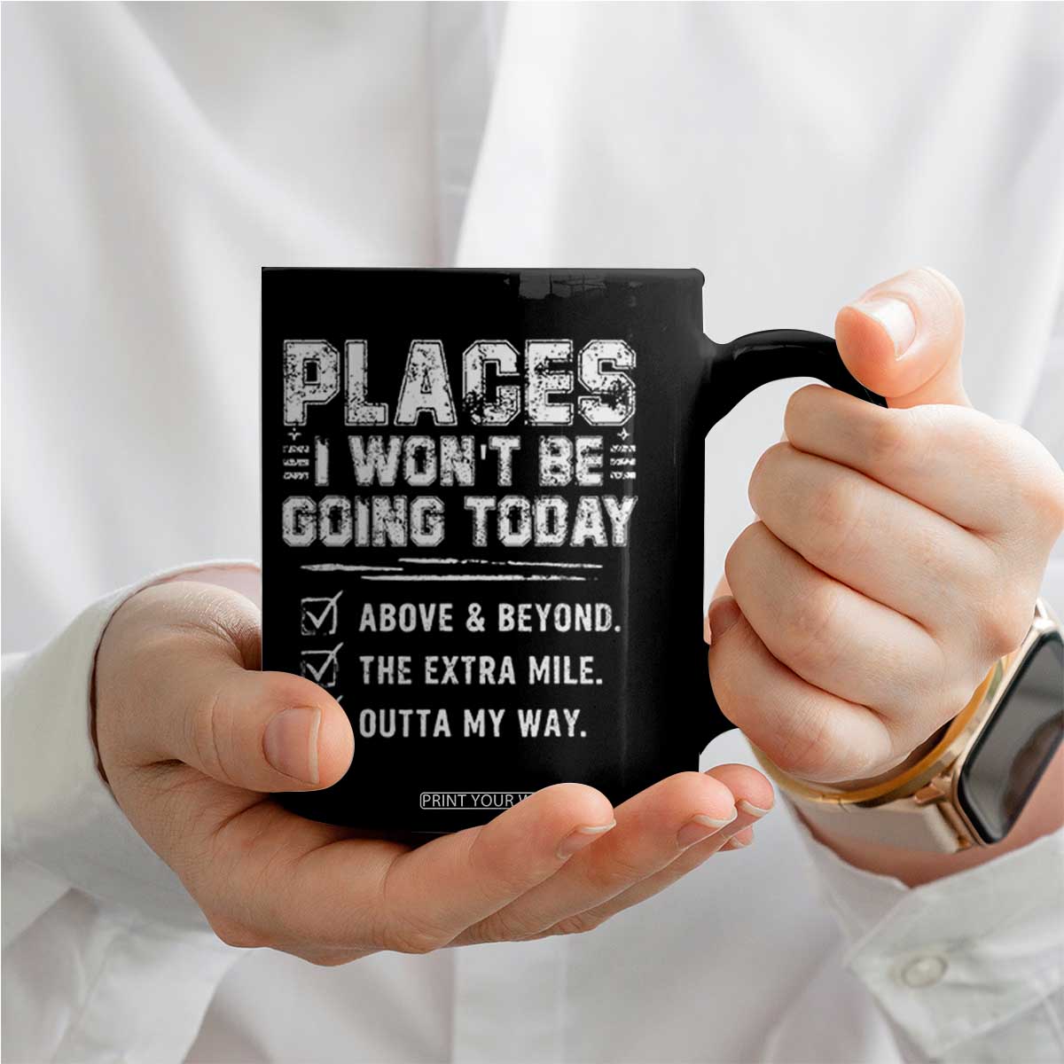 Place I Wont Be Going Today Coffee Mug Funny Work Humor Sarcastic Quote TS11 Print Your Wear