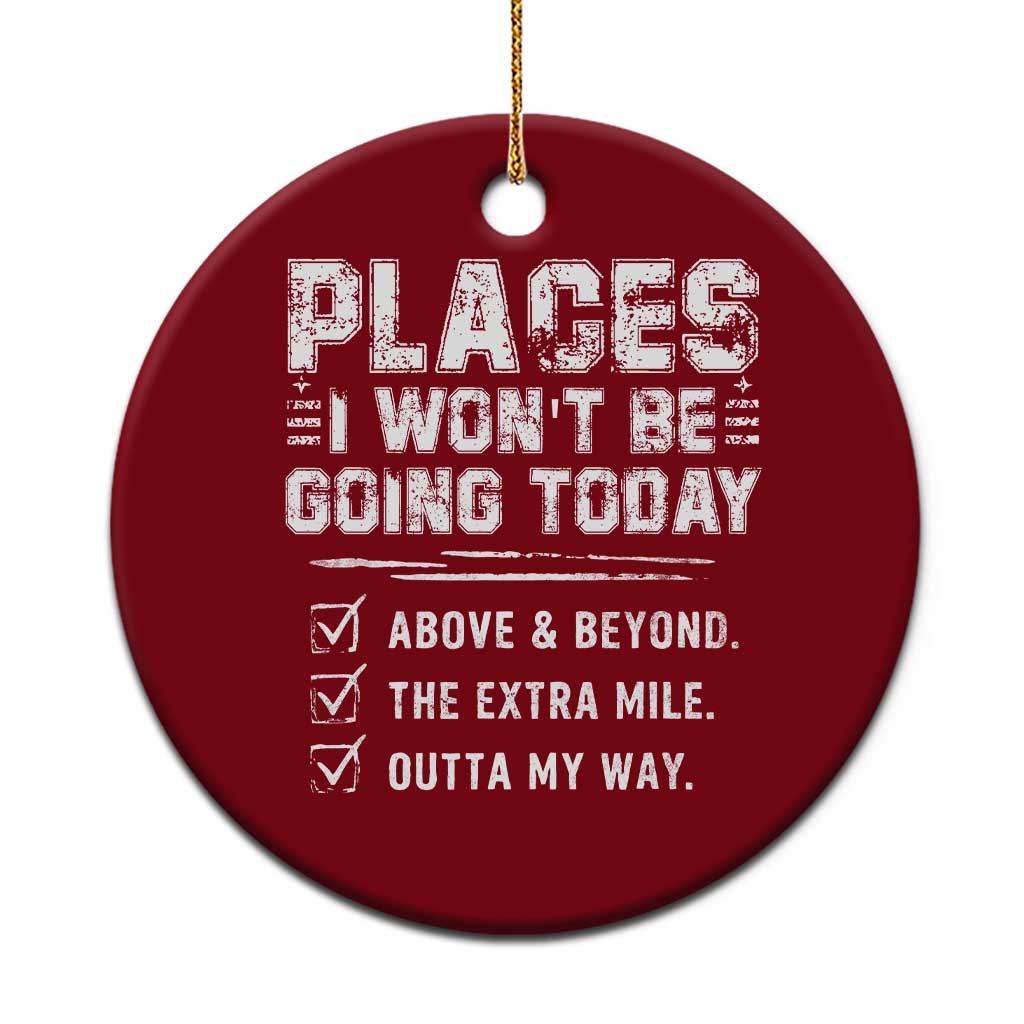 Place I Wont Be Going Today Ceramic Ornament Funny Work Humor Sarcastic Quote TS11 1pc Red Print Your Wear