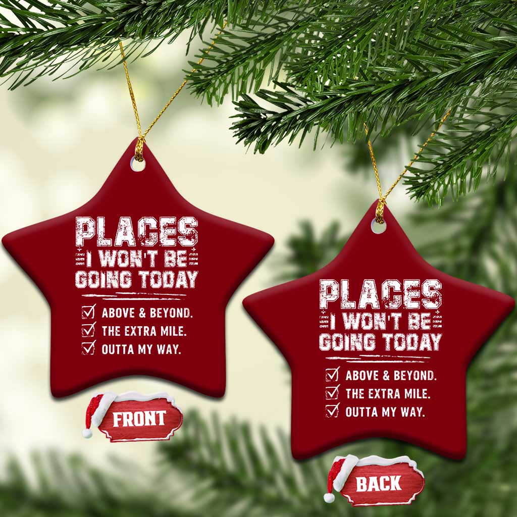 Place I Wont Be Going Today Ceramic Ornament Funny Work Humor Sarcastic Quote TS11 Print Your Wear