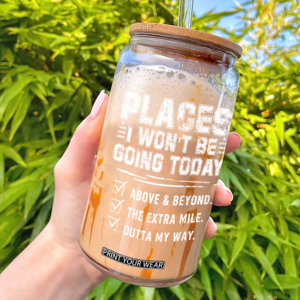 Place I Wont Be Going Today Glass Can Funny Work Humor Sarcastic Quote TS11 Black Print Your Wear