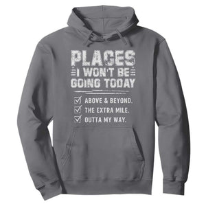 Place I Wont Be Going Today Hoodie Funny Work Humor Sarcastic Quote TS11 Charcoal Print Your Wear