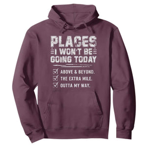 Place I Wont Be Going Today Hoodie Funny Work Humor Sarcastic Quote TS11 Maroon Print Your Wear