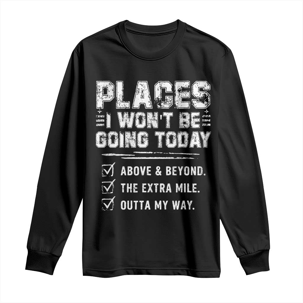 Place I Wont Be Going Today Long Sleeve Shirt Funny Work Humor Sarcastic Quote TS11 Black Print Your Wear