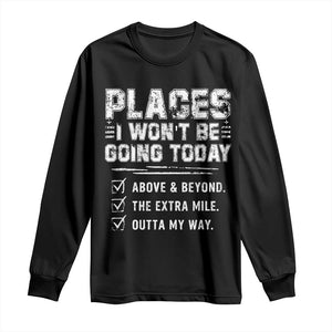 Place I Wont Be Going Today Long Sleeve Shirt Funny Work Humor Sarcastic Quote TS11 Black Print Your Wear