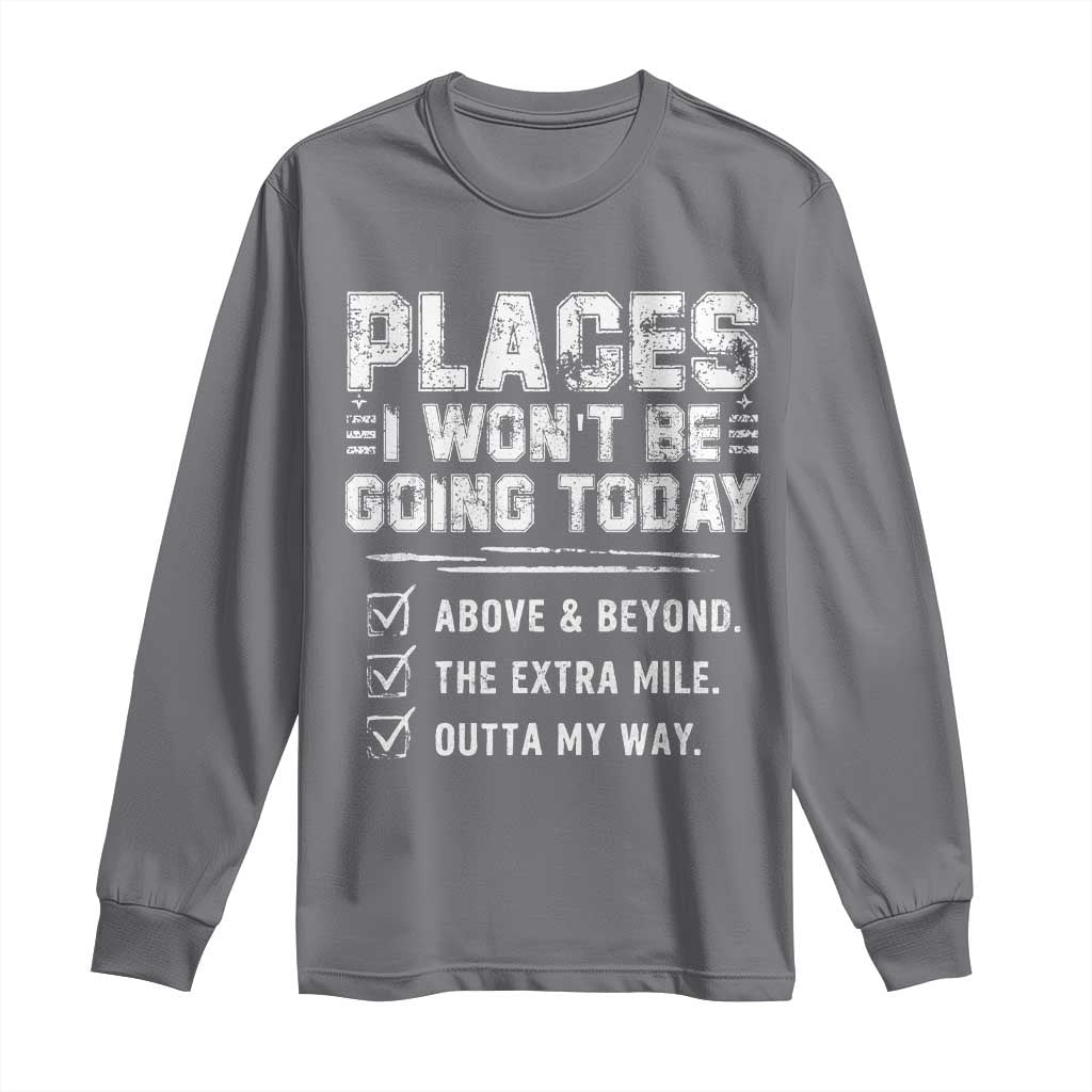 Place I Wont Be Going Today Long Sleeve Shirt Funny Work Humor Sarcastic Quote TS11 Charcoal Print Your Wear
