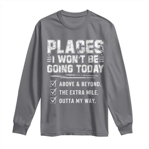 Place I Wont Be Going Today Long Sleeve Shirt Funny Work Humor Sarcastic Quote TS11 Charcoal Print Your Wear