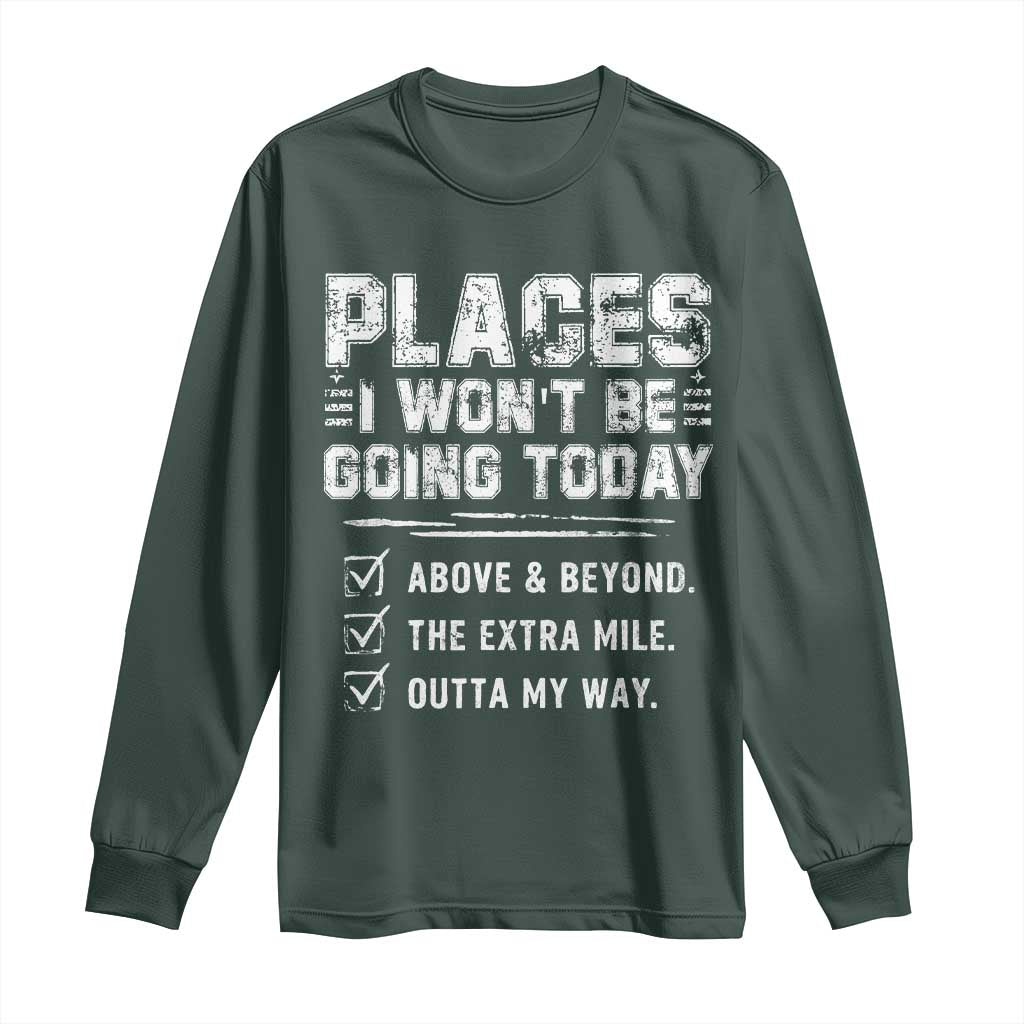 Place I Wont Be Going Today Long Sleeve Shirt Funny Work Humor Sarcastic Quote TS11 Dark Forest Green Print Your Wear