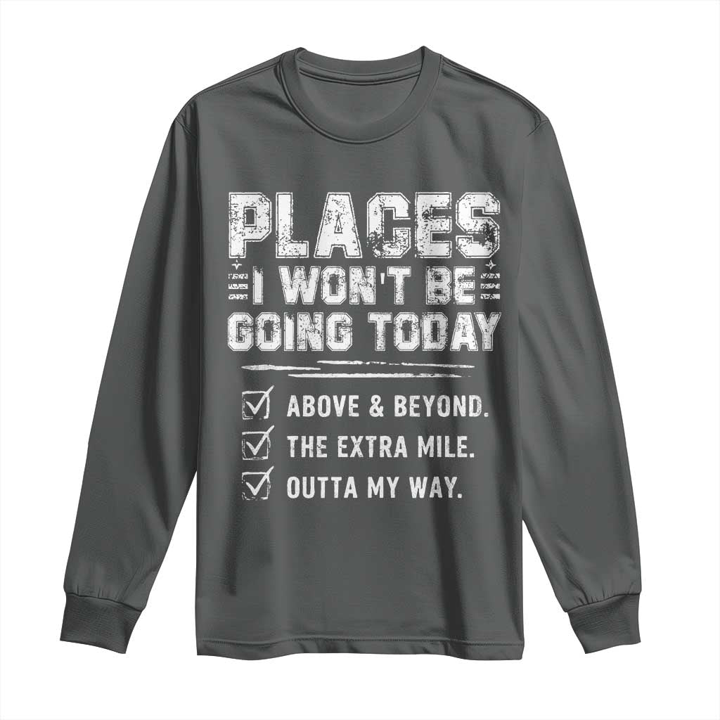Place I Wont Be Going Today Long Sleeve Shirt Funny Work Humor Sarcastic Quote TS11 Dark Heather Print Your Wear