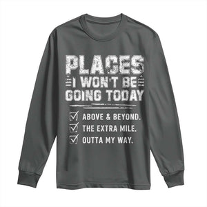 Place I Wont Be Going Today Long Sleeve Shirt Funny Work Humor Sarcastic Quote TS11 Dark Heather Print Your Wear