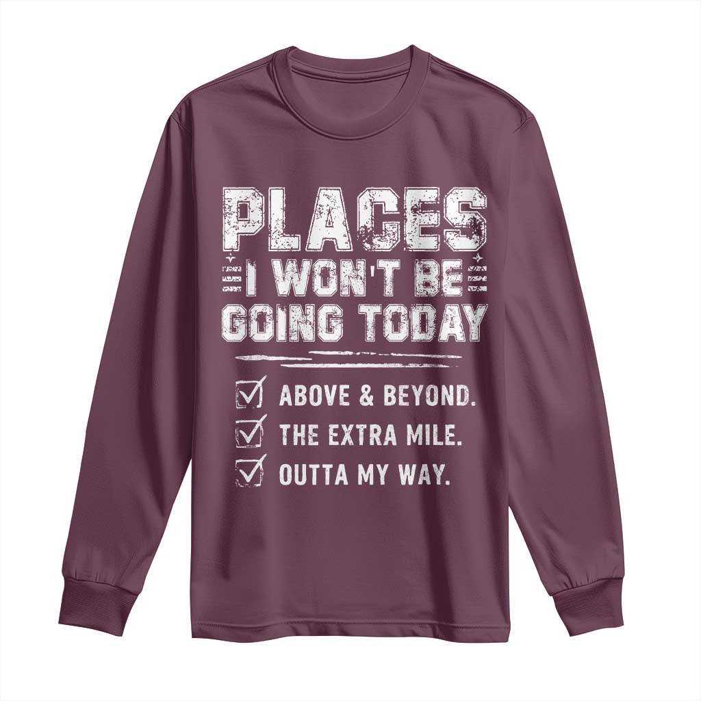 Place I Wont Be Going Today Long Sleeve Shirt Funny Work Humor Sarcastic Quote TS11 Maroon Print Your Wear