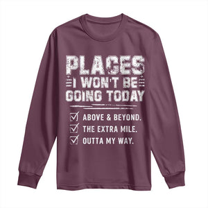 Place I Wont Be Going Today Long Sleeve Shirt Funny Work Humor Sarcastic Quote TS11 Maroon Print Your Wear