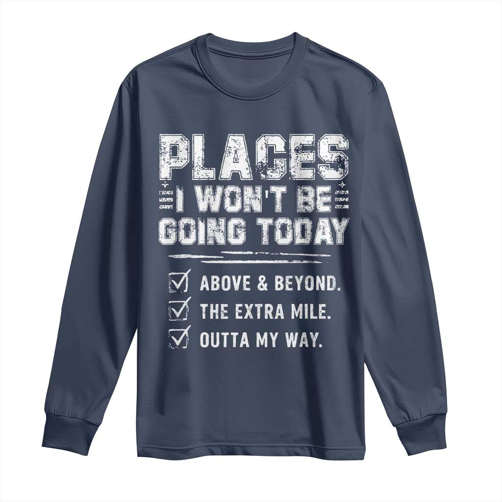 Place I Wont Be Going Today Long Sleeve Shirt Funny Work Humor Sarcastic Quote TS11 Navy Print Your Wear