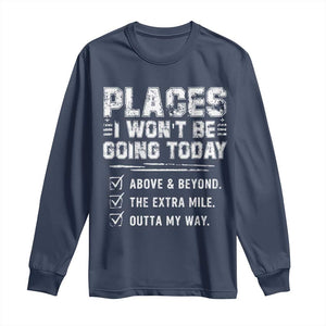 Place I Wont Be Going Today Long Sleeve Shirt Funny Work Humor Sarcastic Quote TS11 Navy Print Your Wear
