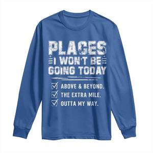 Place I Wont Be Going Today Long Sleeve Shirt Funny Work Humor Sarcastic Quote TS11 Royal Blue Print Your Wear