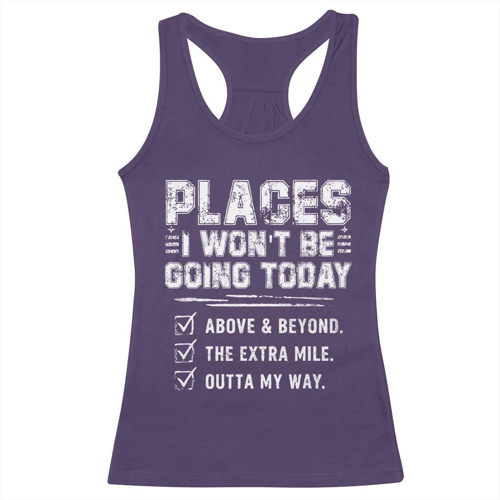 Place I Wont Be Going Today Racerback Tank Top Funny Work Humor Sarcastic Quote TS11 Purple Print Your Wear