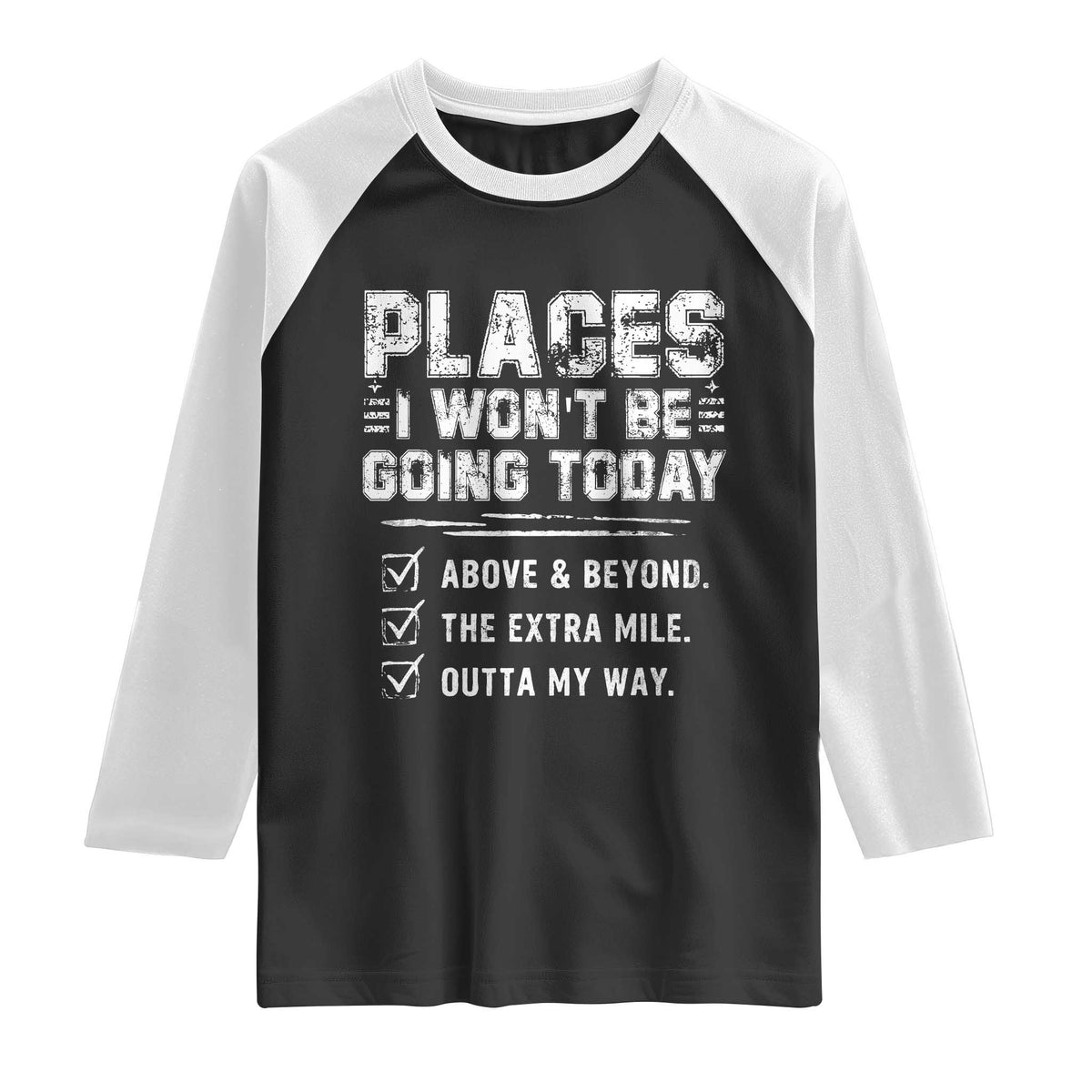 Place I Wont Be Going Today Raglan Shirt Funny Work Humor Sarcastic Quote TS11 Black White Print Your Wear